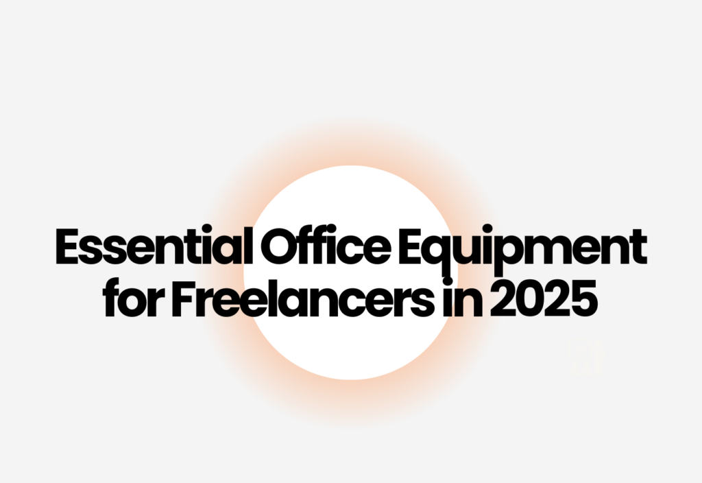 Essential Office Equipment for Freelancers in 2025